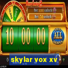 skylar vox xv